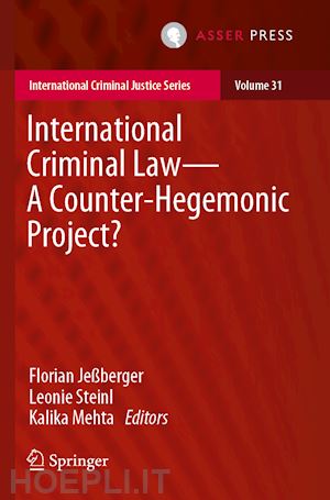 jeßberger florian (curatore); steinl leonie (curatore); mehta kalika (curatore) - international criminal law—a counter-hegemonic project?