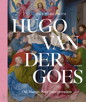 aa.vv. - hugo van der goes - old master, new interpretation