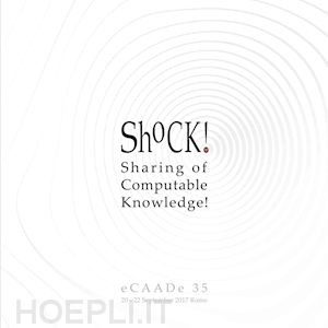  - shock! sharing of computable knowledge! proceedings of the 35th international conference on education and research in computer aided architectural design in europe (rome, 20th-22nd september 2017). vol. 2