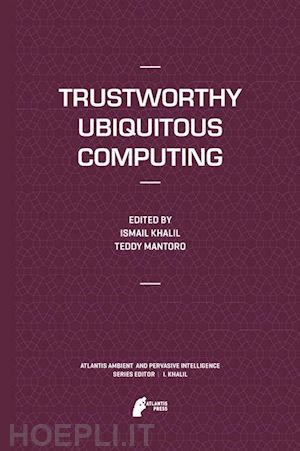 khalil ismail (curatore); mantoro teddy (curatore) - trustworthy ubiquitous computing