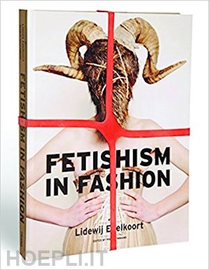 lidewij edelkoort - fetishism in fashion