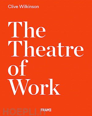 wilkinson clive - clive wilkinson: the theatre of work