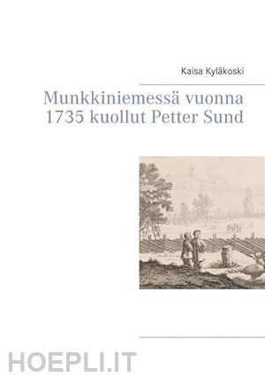 kaisa kyläkoski - munkkiniemessä vuonna 1735 kuollut petter sund