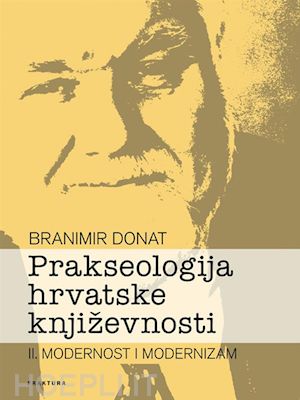 branimir donat - prakseologija hrvatske književnosti - knjiga ii.