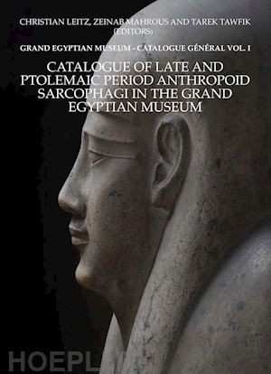  - catalogue of late and ptolemaic period anthropoid sarcophagi: grand egyptian mus