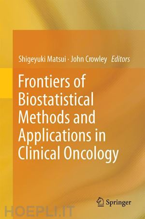 matsui shigeyuki (curatore); crowley john (curatore) - frontiers of biostatistical methods and applications in clinical oncology