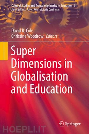 cole david r. (curatore); woodrow christine (curatore) - super dimensions in globalisation and education