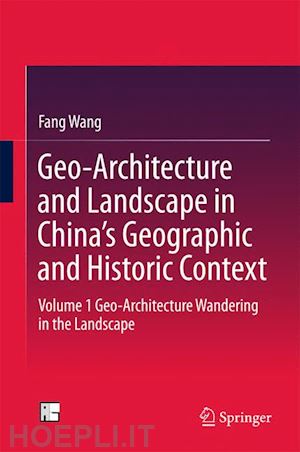 wang fang - geo-architecture and landscape in china’s geographic and historic context