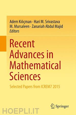 kiliçman adem (curatore); srivastava hari m. (curatore); mursaleen m. (curatore); abdul majid zanariah (curatore) - recent advances in mathematical sciences