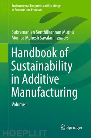 muthu subramanian senthilkannan (curatore); savalani monica mahesh (curatore) - handbook of sustainability in additive manufacturing
