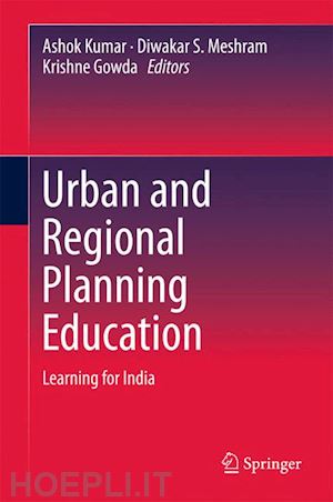 kumar ashok (curatore); meshram diwakar s. (curatore); gowda krishne (curatore) - urban and regional planning education