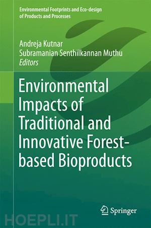 kutnar andreja (curatore); muthu subramanian senthilkannan (curatore) - environmental impacts of traditional and innovative forest-based bioproducts