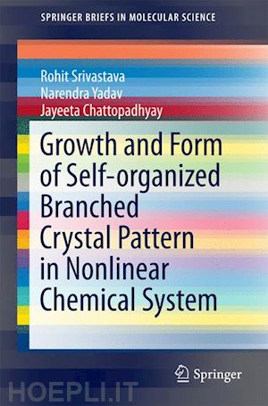 srivastava rohit; yadav narendra; chattopadhyay jayeeta - growth and form of self-organized branched crystal pattern in nonlinear chemical system