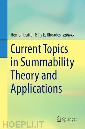 dutta hemen (curatore); e. rhoades billy (curatore) - current topics in summability theory and applications