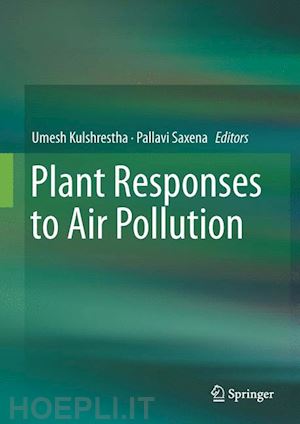 kulshrestha umesh (curatore); saxena pallavi (curatore) - plant responses to air pollution