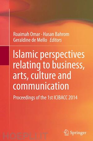 omar roaimah (curatore); bahrom hasan (curatore); de mello geraldine (curatore) - islamic perspectives relating to business, arts, culture and communication