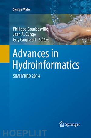 gourbesville philippe (curatore); cunge jean a. (curatore); caignaert guy (curatore) - advances in hydroinformatics