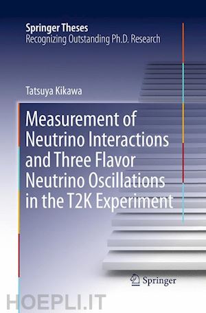 kikawa tatsuya - measurement of neutrino interactions and three flavor neutrino oscillations in the t2k experiment