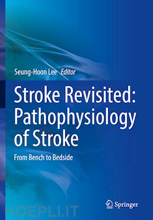 lee seung-hoon (curatore) - stroke revisited: pathophysiology of stroke