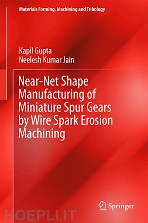 gupta kapil; jain neelesh kumar - near-net shape manufacturing of miniature spur gears by wire spark erosion machining