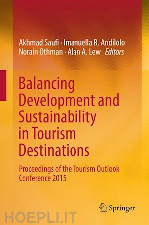 saufi akhmad (curatore); andilolo imanuella r. (curatore); othman norain (curatore); lew alan a. (curatore) - balancing development and sustainability in tourism destinations