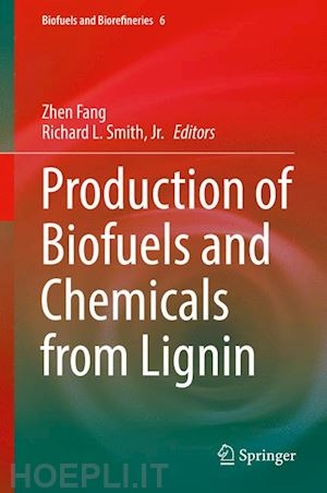 fang zhen (curatore); smith jr. richard l. (curatore) - production of biofuels and chemicals from lignin