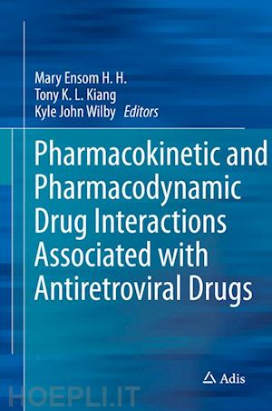 kiang tony k. l. (curatore); wilby kyle john (curatore); ensom mary h. h. (curatore) - pharmacokinetic and pharmacodynamic drug interactions associated with antiretroviral drugs