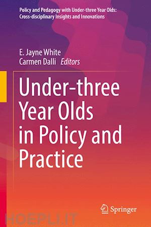 white e. jayne (curatore); dalli carmen (curatore) - under-three year olds in policy and practice