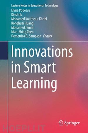 popescu elvira (curatore); kinshuk (curatore); khribi mohamed koutheair (curatore); huang ronghuai (curatore); jemni mohamed (curatore); chen nian-shing (curatore); sampson demetrios g. (curatore) - innovations in smart learning