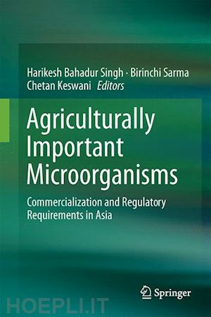 singh harikesh bahadur (curatore); sarma birinchi kumar (curatore); keswani chetan (curatore) - agriculturally important microorganisms