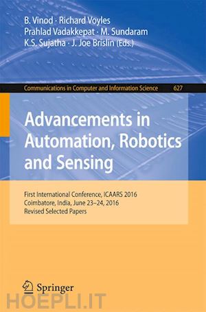 vinod b (curatore); voyles richard (curatore); vadakkepat prahlad (curatore); sundaram m. (curatore); sujatha k s (curatore); brislin j joe (curatore) - advancements in automation, robotics and sensing