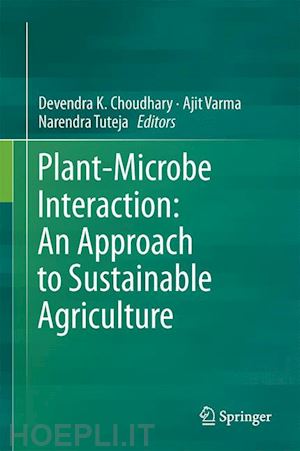 choudhary devendra k. (curatore); varma ajit (curatore); tuteja narendra (curatore) - plant-microbe interaction: an approach to sustainable agriculture