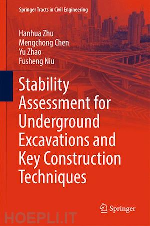 zhu hanhua; chen mengchong; zhao yu; niu fusheng - stability assessment for underground excavations and key construction techniques