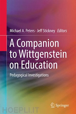 peters michael a. (curatore); stickney jeff (curatore) - a companion to wittgenstein on education