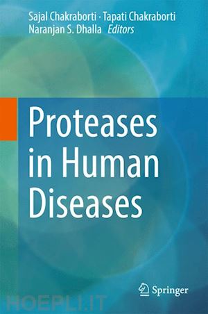 chakraborti sajal (curatore); chakraborti tapati (curatore); dhalla naranjan s. (curatore) - proteases in human diseases