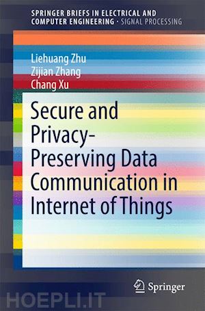 zhu liehuang; zhang zijian; xu chang - secure and privacy-preserving data communication in internet of things