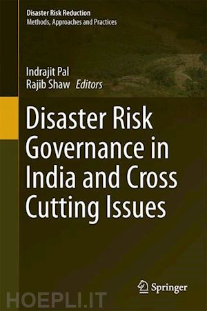 pal indrajit (curatore); shaw rajib (curatore) - disaster risk governance in india and cross cutting issues