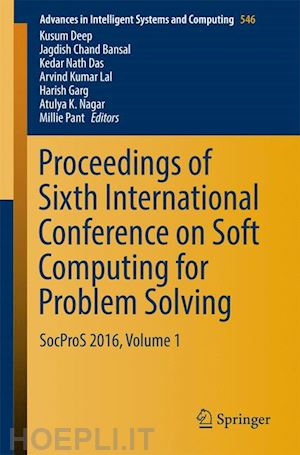 deep kusum (curatore); bansal jagdish chand (curatore); das kedar nath (curatore); lal arvind kumar (curatore); garg harish (curatore); nagar atulya k. (curatore); pant millie (curatore) - proceedings of sixth international conference on soft computing for problem solving