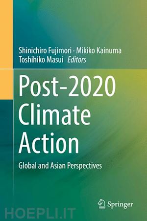 fujimori shinichiro (curatore); kainuma mikiko (curatore); masui toshihiko (curatore) - post-2020 climate action