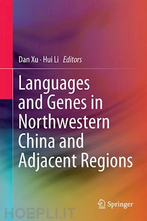 xu dan (curatore); li hui (curatore) - languages and genes in northwestern china and adjacent regions