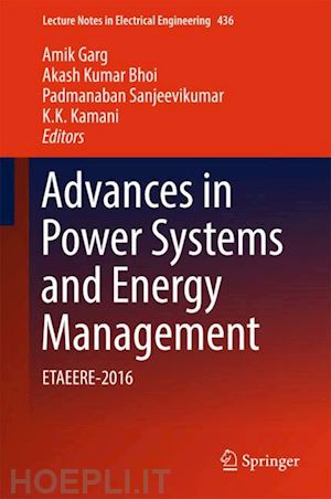 garg amik (curatore); bhoi akash kumar (curatore); sanjeevikumar padmanaban (curatore); kamani k. k. (curatore) - advances in power systems and energy management