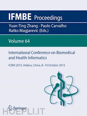 zhang yuan-ting (curatore); carvalho paulo (curatore); magjarevic ratko (curatore) - international conference on biomedical and health informatics