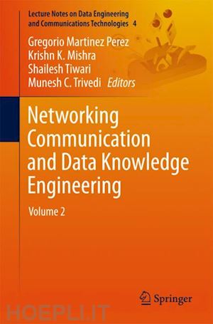 perez gregorio martinez (curatore); mishra krishn k. (curatore); tiwari shailesh (curatore); trivedi munesh c. (curatore) - networking communication and data knowledge engineering