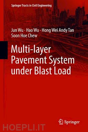 wu jun; wu hao; tan hong wei andy; chew soon hoe - multi-layer pavement system under blast load