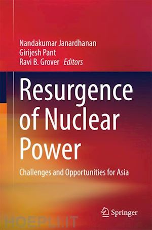 janardhanan nandakumar (curatore); pant girijesh (curatore); grover ravi b. (curatore) - resurgence of nuclear power