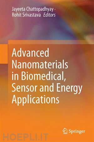 chattopadhyay jayeeta (curatore); srivastava rohit (curatore) - advanced nanomaterials in biomedical, sensor and energy applications