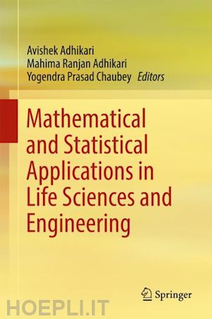 adhikari avishek (curatore); adhikari mahima ranjan (curatore); chaubey yogendra prasad (curatore) - mathematical and statistical applications in life sciences and engineering