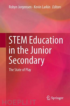 jorgensen robyn (curatore); larkin kevin (curatore) - stem education in the junior secondary