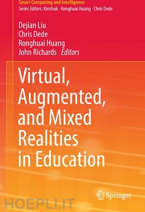 liu dejian (curatore); dede chris (curatore); huang ronghuai (curatore); richards john (curatore) - virtual, augmented, and mixed realities in education