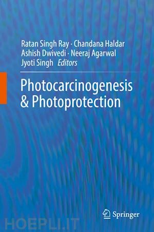 ray ratan singh (curatore); haldar chandana (curatore); dwivedi ashish (curatore); agarwal neeraj (curatore); singh jyoti (curatore) - photocarcinogenesis & photoprotection